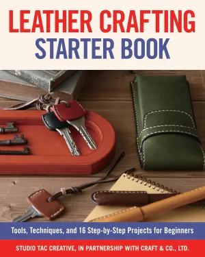 Leather Crafting Starter Book: Tools, Techniques, and 16 Step-by-Step Projects for Beginners (Fox Chapel Publishing) Learn the Basics and Start Making Wallets, Cases, Covers, Bags, Moccasins, & More Paperback  August 13, 2018