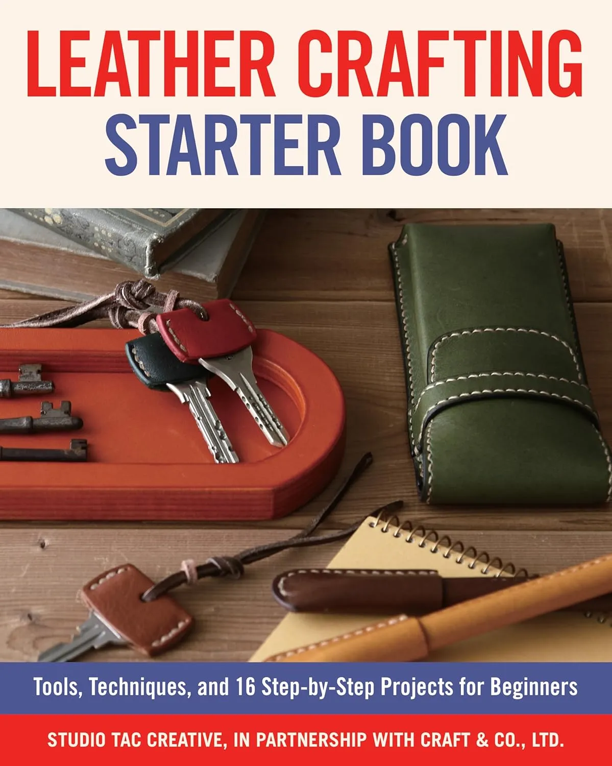 Leather Crafting Starter Book: Tools, Techniques, and 16 Step-by-Step Projects for Beginners (Fox Chapel Publishing) Learn the Basics and Start Making Wallets, Cases, Covers, Bags, Moccasins, & More Paperback  August 13, 2018